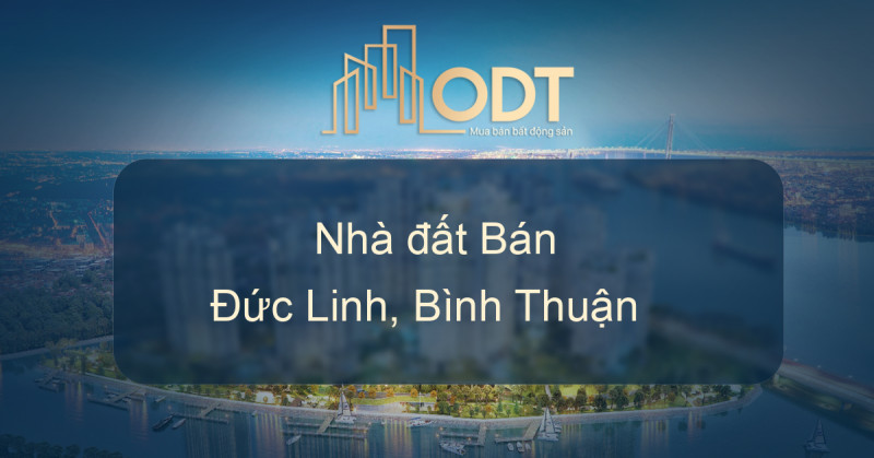 Mua bán nhà đất Đức Linh, Bình Thuận giá rẻ, thông tin chính chủ