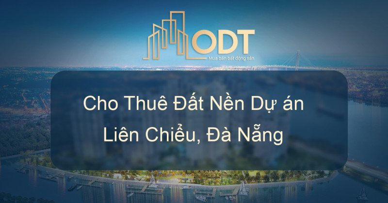 Cho thuê Đất nền dự án Liên Chiểu, Đà Nẵng giá rẻ, thông tin chính chủ