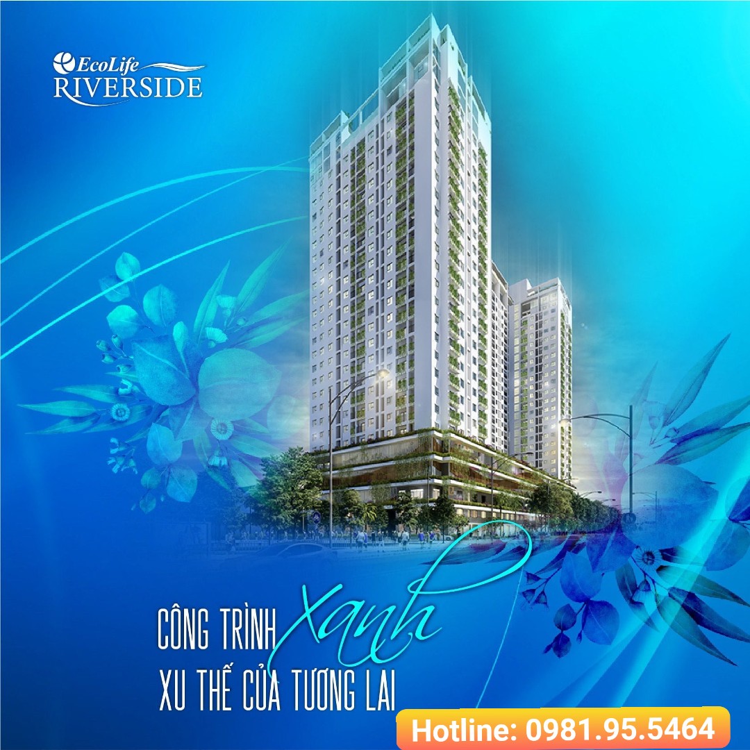 Ecolife Riverside - Nơi An Cư Lập Nghiệp dành riêng cho các đôi Vợ Chồng trẻ