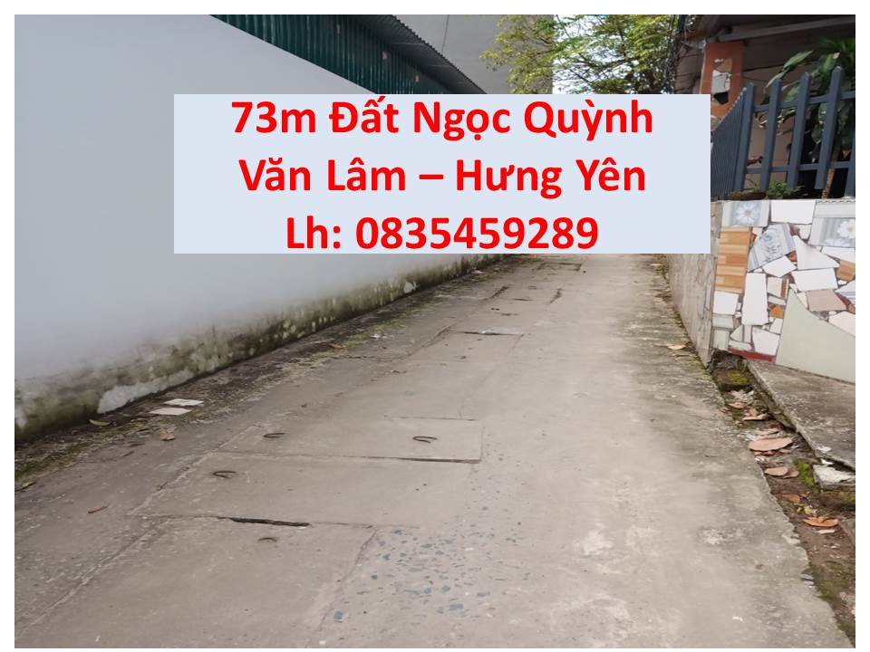 Đất đẹp cần bán nhanh 73m, thôn Ngọc Quỳnh – Văn Lâm : Giá tốt: lh 0835459289