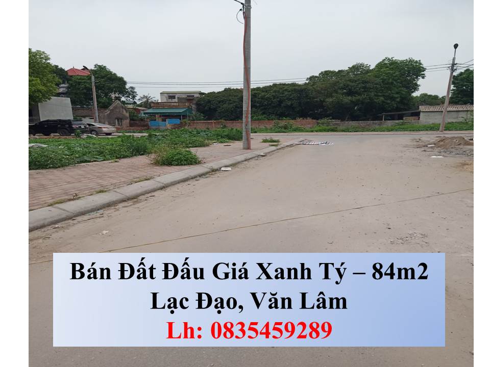 Chính chủ cần bán lô 84m đấu giá Xanh Tý, Lạc Đạo, Văn Lâm, Đường 13m có vỉa hè: lh 0835459289