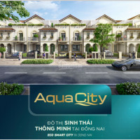 Mở Bán Nhà Phố Sông Aqua City, Chỉ 1,2 Tỷ Cam Kết Mua Lại Lợi Nhuận 15%/năm Khi Nhận Nhà 0938986586