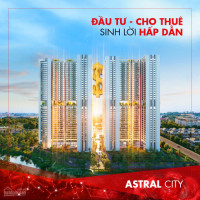 Tư Vấn Song Ngữ, Tại Sao Căn Hộ Astral City đang Hot Nhất Thị Trường, Cđt Phát đạt: 0939 97 8280