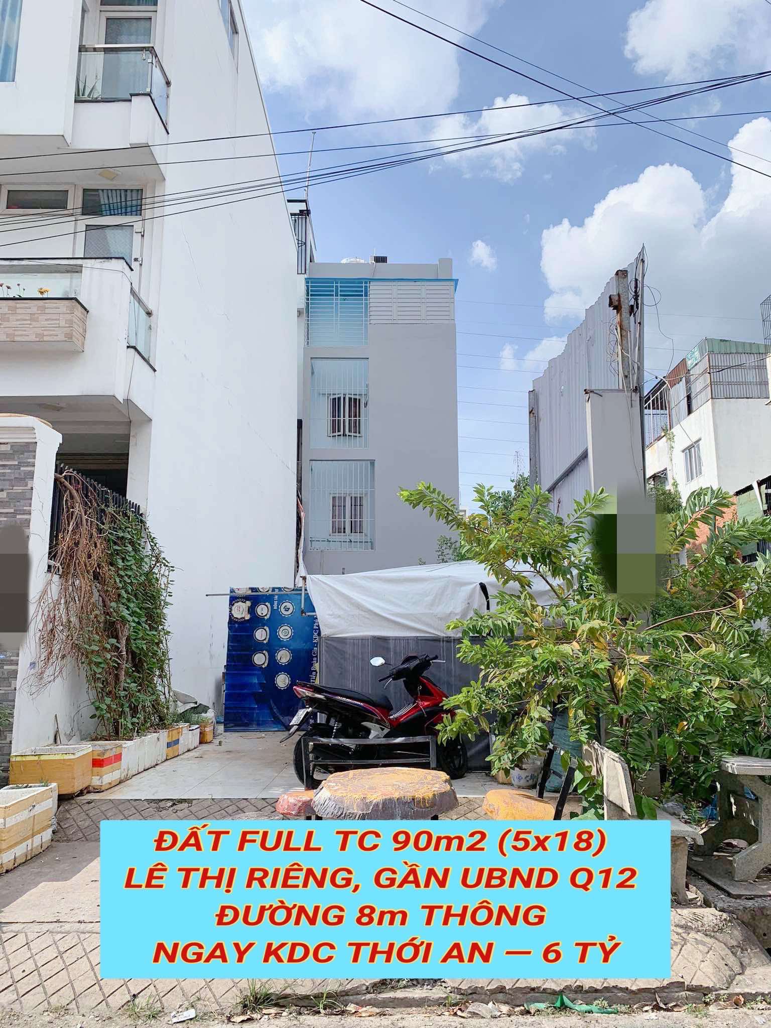 Bán đất full tc 90m2 (5x18) Lê Thị Riêng, gần UBND Q12 , đường 8m thông tứ tung , 6 tỷ 0932030061