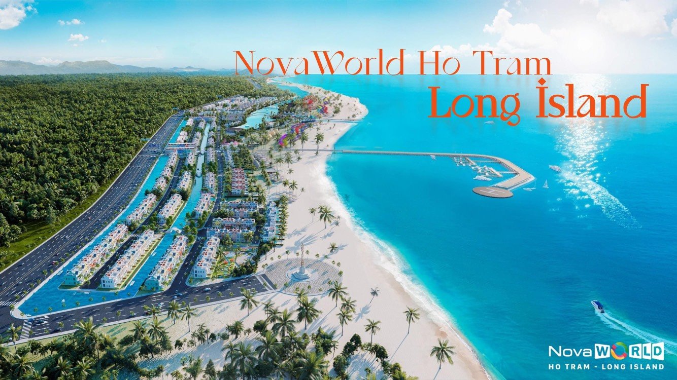 LONG ISLAND dự án Novaworld Hồ Tràm - Nghỉ dưỡng miền nhiệt đới xứng tầm thượng lưu với du thuyền chạm cửa