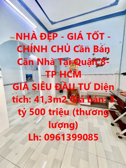 NHÀ ĐẸP - GIÁ TỐT -CHÍNH CHỦ Cần Bán Căn Nhà Tại Quận 8- TP HCM