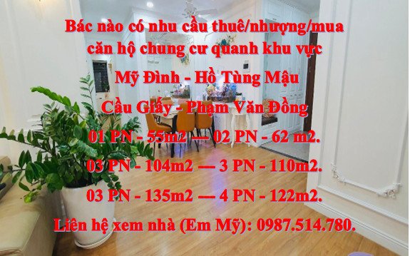 Bác nào có nhu cầu thuê/nhượng/mua căn hộ chung cư quanh khu vực Mỹ Đình - Hồ Tùng Mậu - Cầu Giấy - Phạm Văn Đồng...